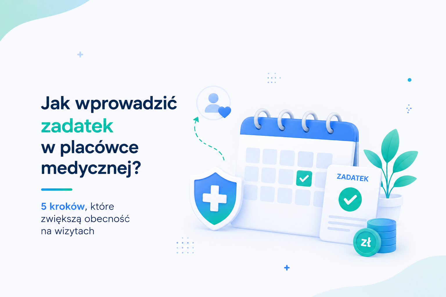 Jak wprowadzić zadatek w placówce medycznej? 5 kroków, które zwiększą obecność na wizytach